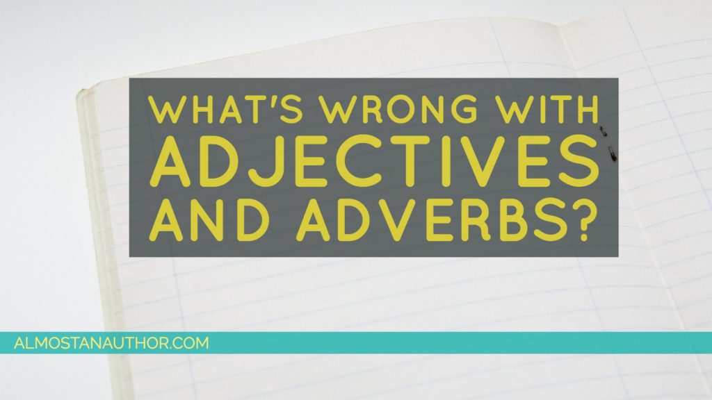 what-s-wrong-with-adjectives-adverbs-almost-an-author
