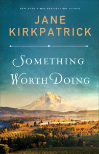 Jane Kirkpatrick. Something Worth Doing